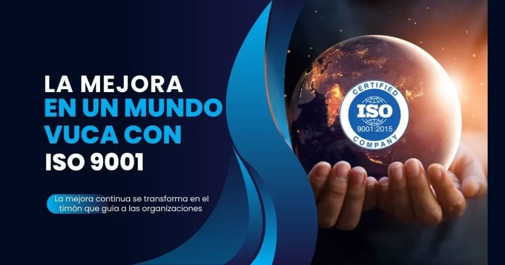 La mejora en un Mundo VUCA con ISO 9001