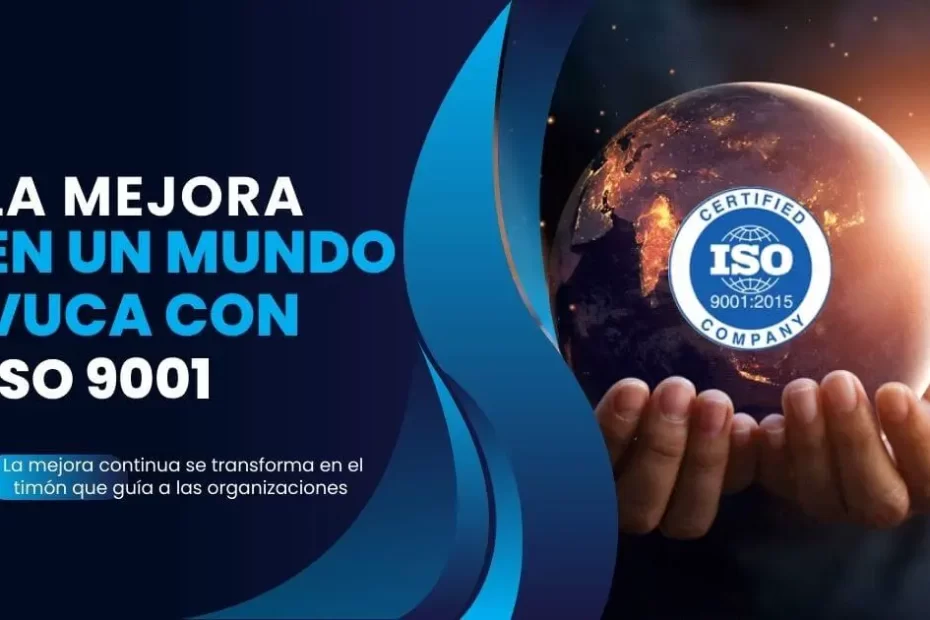 La mejora en un Mundo VUCA con ISO 9001